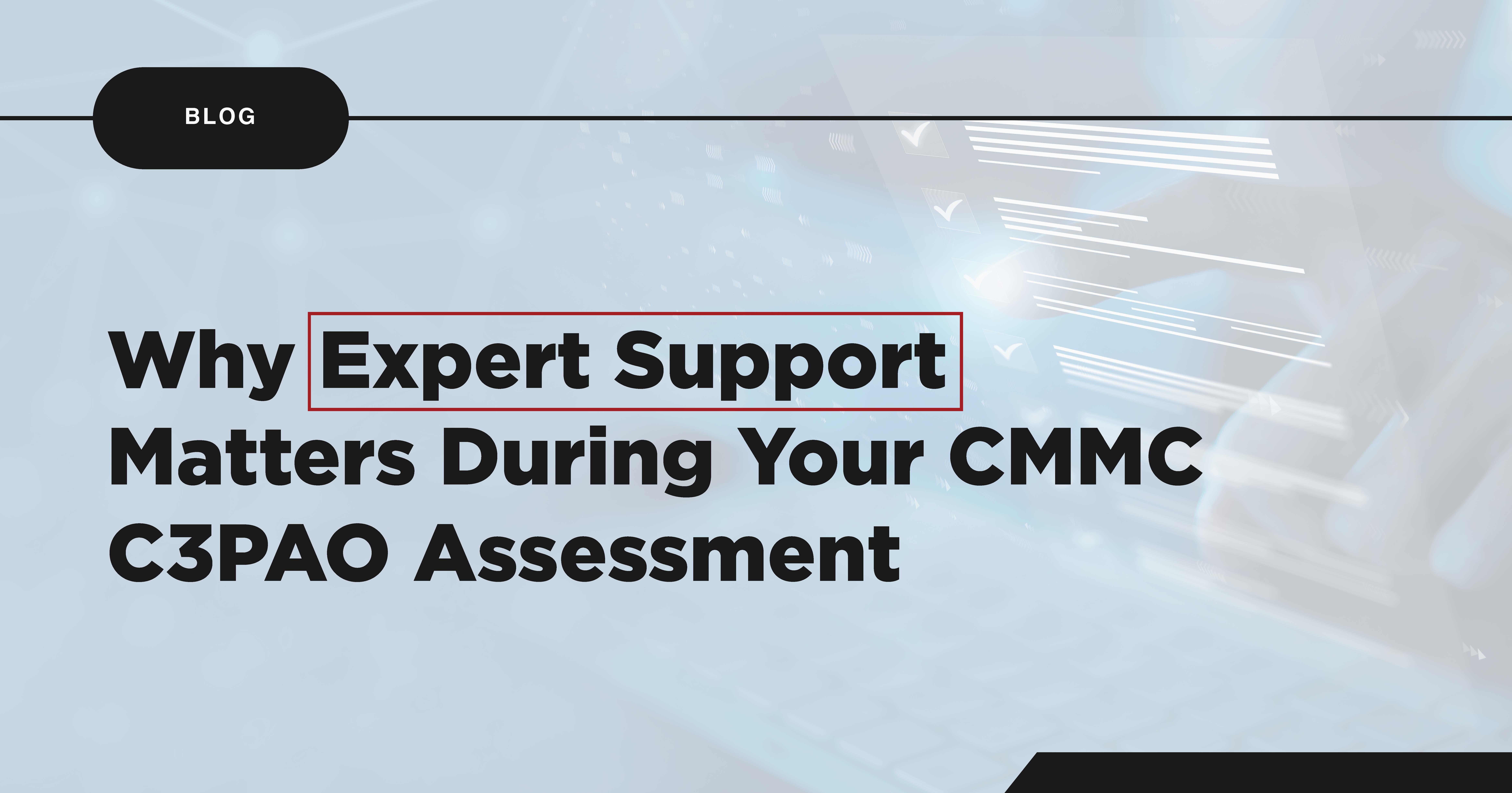 Why expert support matters during your CMMC C3PAO assessment